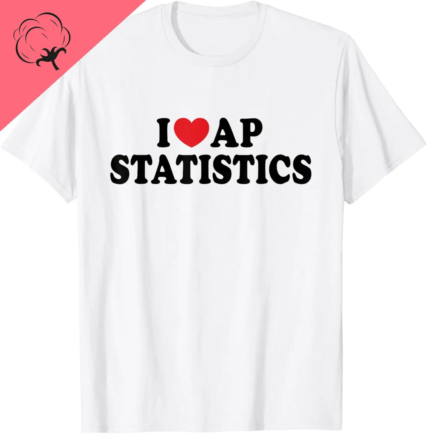 I Love AP Statistics I Heart Statistics Teacher Student T-Shirt Unisex Summer Streetwear Tops Print on Demand Cotton Camiseta
