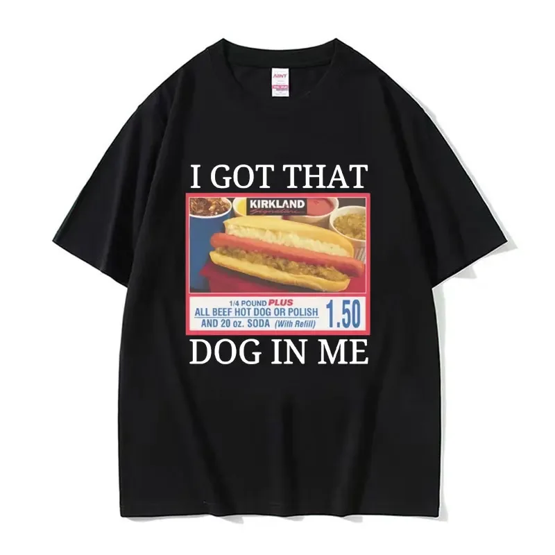 I Got That Dog in Me Costco Graphic T Shirt Funny Kirkland Hot Dog Meme Tee Shirt Men Women Fashion Oversized T-shirt Streetwear