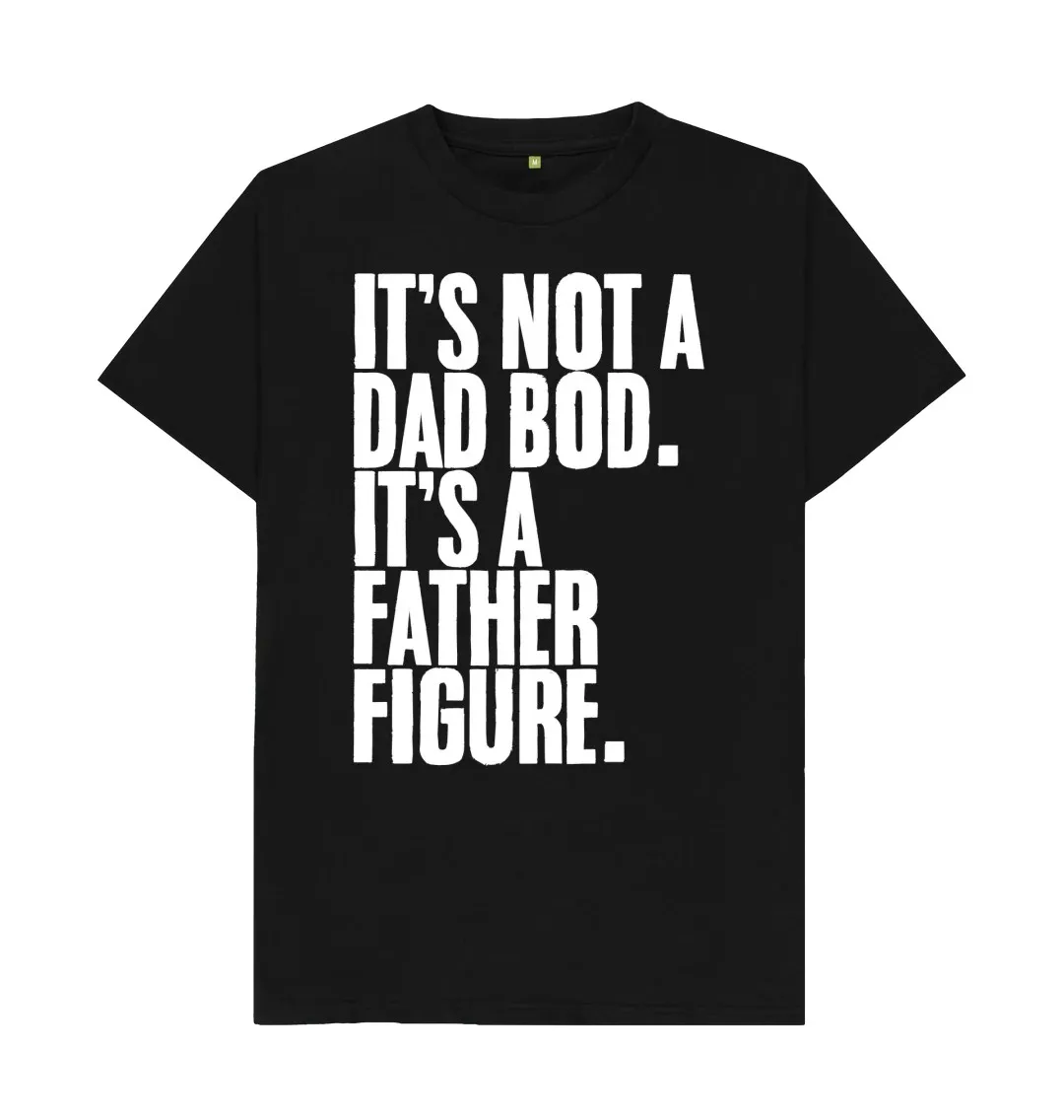 IT'S NOT A DAD BOD IT'S A FATHER FIGURE T-SHIRT  Cool Printed Crazy T Shirts  Group Cool Crazy T Shirts