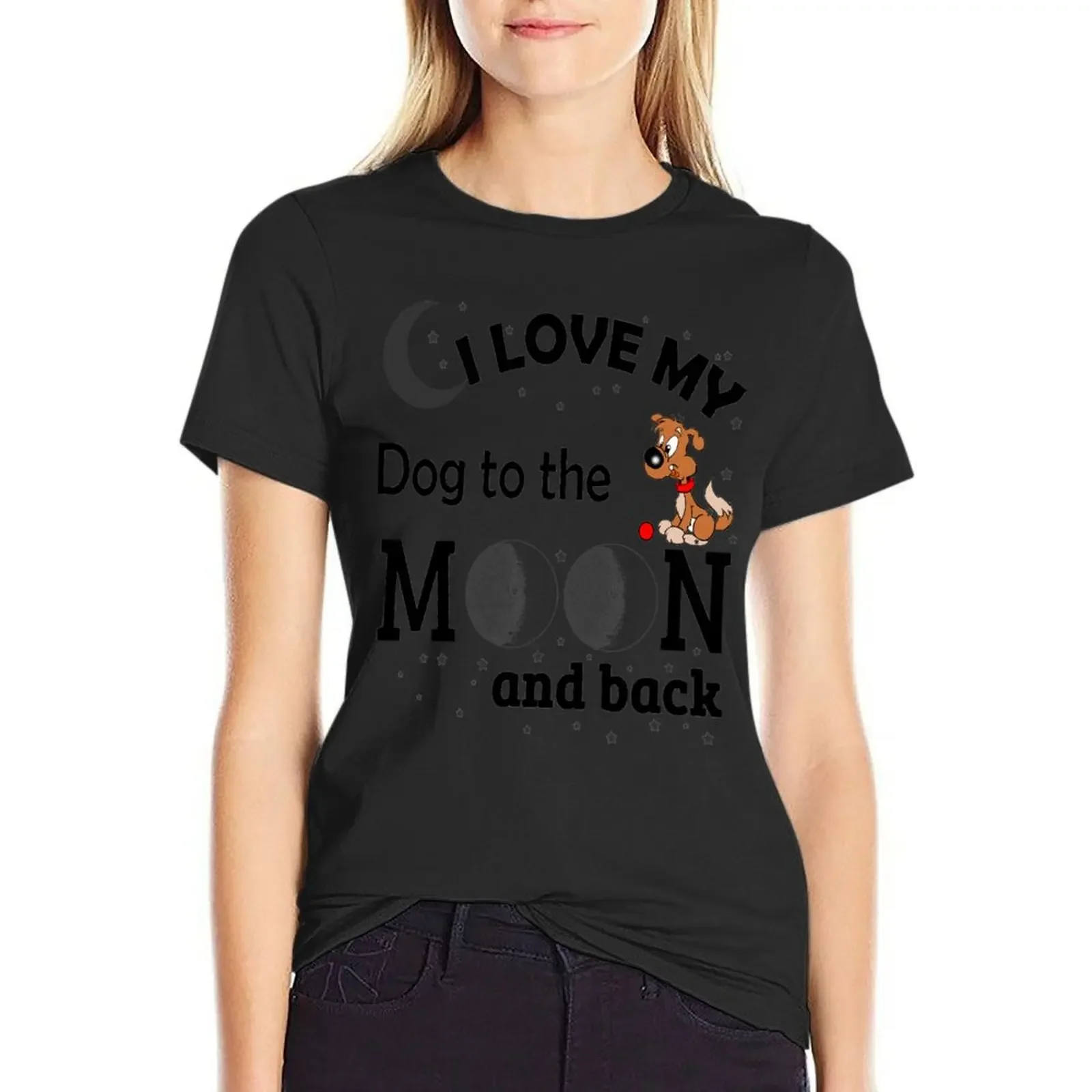 

I Love My Dog to The Moon And Back - Christmas And Birthday Gift Ideas (Black Font) T-Shirt Aesthetic clothing Women clothes