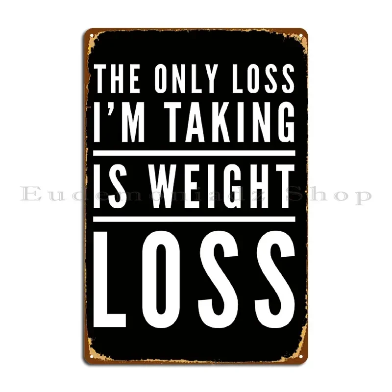 The Only Loss I M Taking Is Weight Loss Metal Plaque Personalized Garage Home Club Cinema Tin Sign Poster