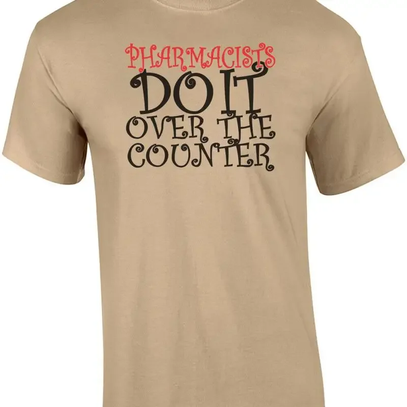 Pharmacists Do It Over The Counter T-Shirt
