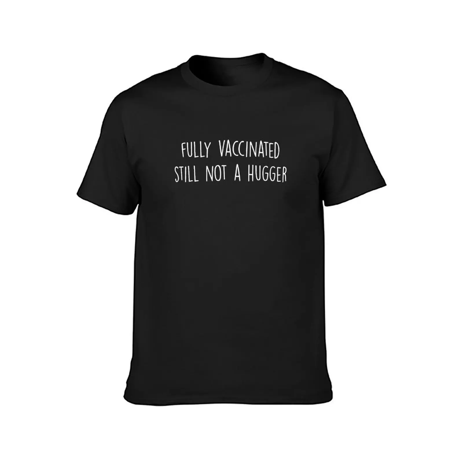 Fully Vaccinated Still not a Hugger T-Shirt funnys plus sizes Blouse oversized tshirts for men