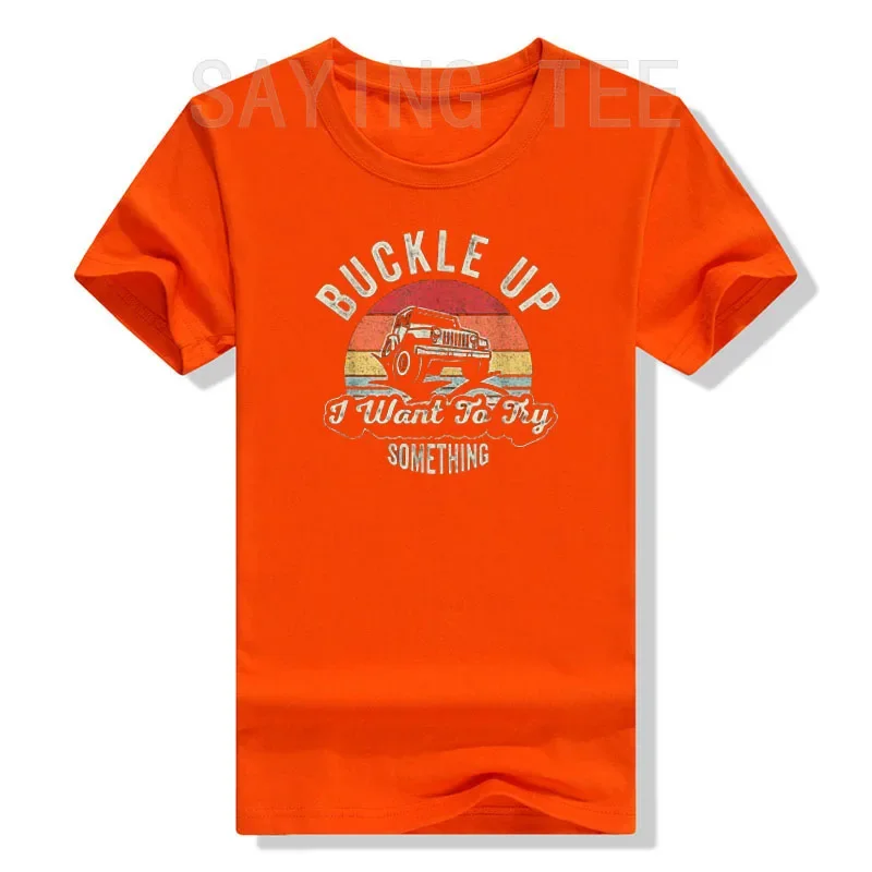 Vintage Retro Buckle Up I Want To Try Something Offroad Car T-Shirt Gifts Men Clothing Vintage Classical Tee Top Cool Blouses