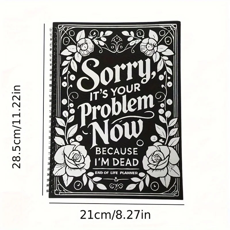 A76F-End Of Life Planner: Sorry, It's Your Problem Now, Because I'm Dead, End Of Life Meaningful Wire-O Notebook Planner