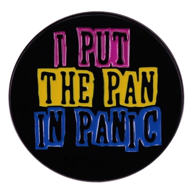 I Put The Pan In Panic Enamel Pin Pansexual Queer Flag LGBT Brooch Badge Clothes Hat Backpack Decoration Jewelry Accessories