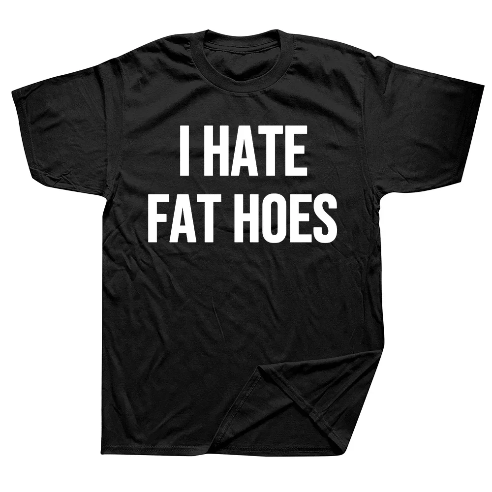 Men Causal Cotton Short Sleeve Men's T-shirts I Hate Fat Hoes Funny Graphic Print T-shirt Streetwear O Neck Tees Men's Clothing