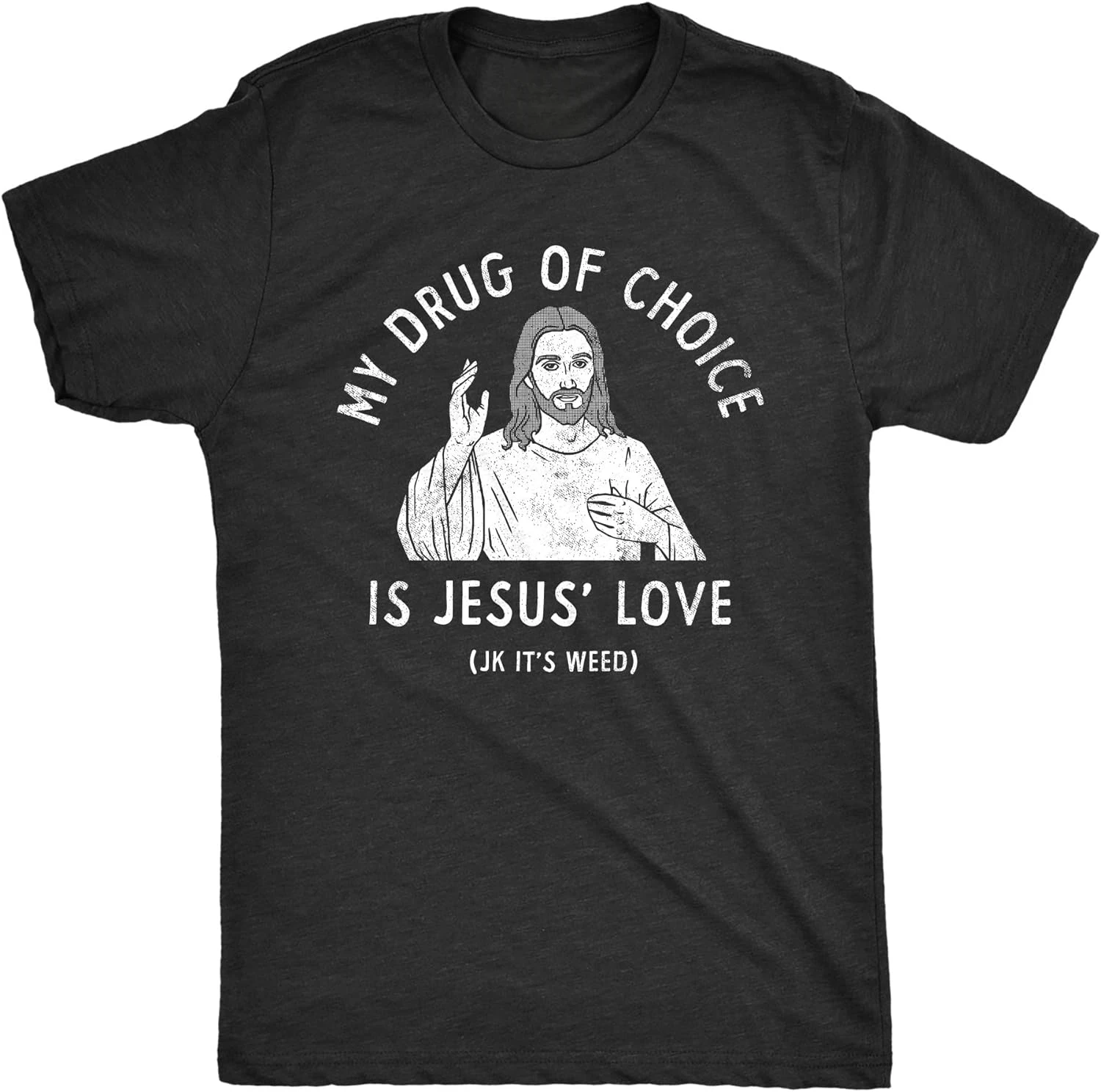 Funny 420 Pot Smoking Christian Joke Tee for Guys Mens My Drug of Choice is Jesus Love JK Its Weed T Shirt