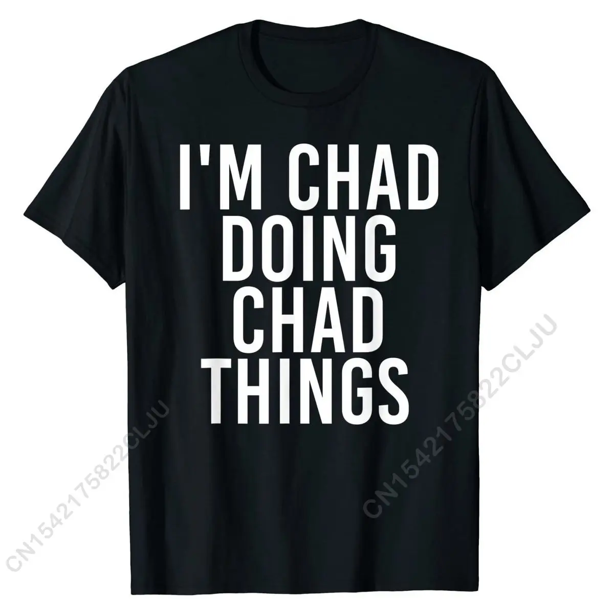 

I'M CHAD DOING CHAD THINGS Shirt Funny Christmas Gift Idea Latest Customized Tshirts Cotton Tees For Men Cool