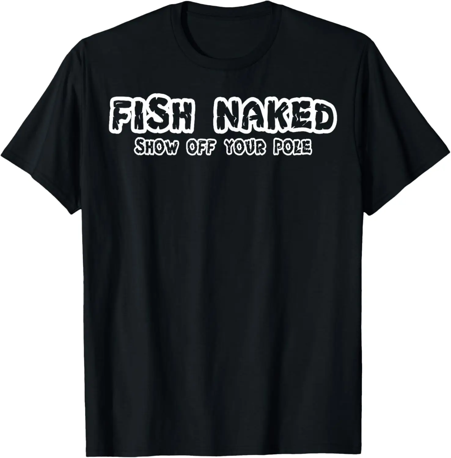 

Fish Naked Show Off Your Pole Fishing Lover T-Shirt