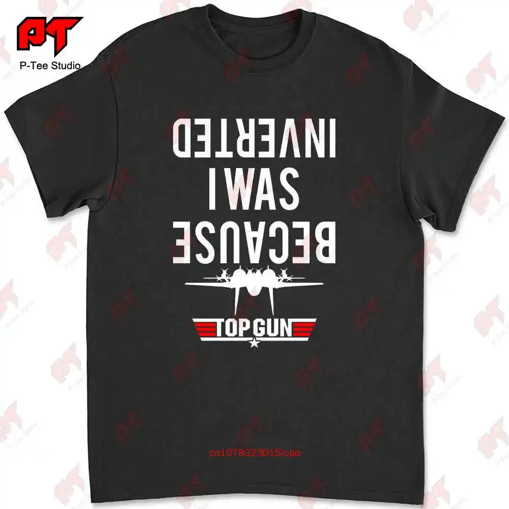 Because I Was Inverted Top Gun Movie Cruise F14 Inspired T-shirt X3DG