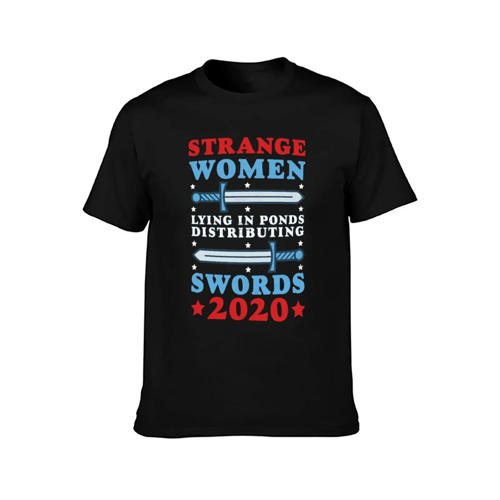 Strange Women Lying In Ponds Distributing Swords 2020 T-Shirt Fashion Simple Casual Tee Shirt