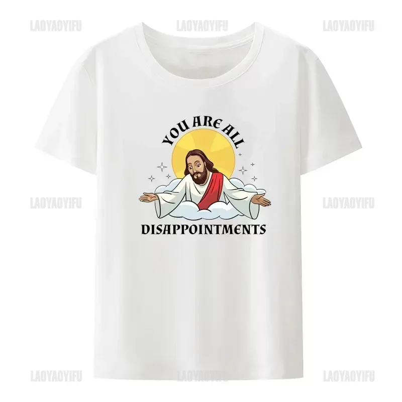 Funny Jesus Christ Meme You Are All Disappointments Christian Modal Cotton T Shirt Men Women Summer Short-sleev Humor Cool Shirt