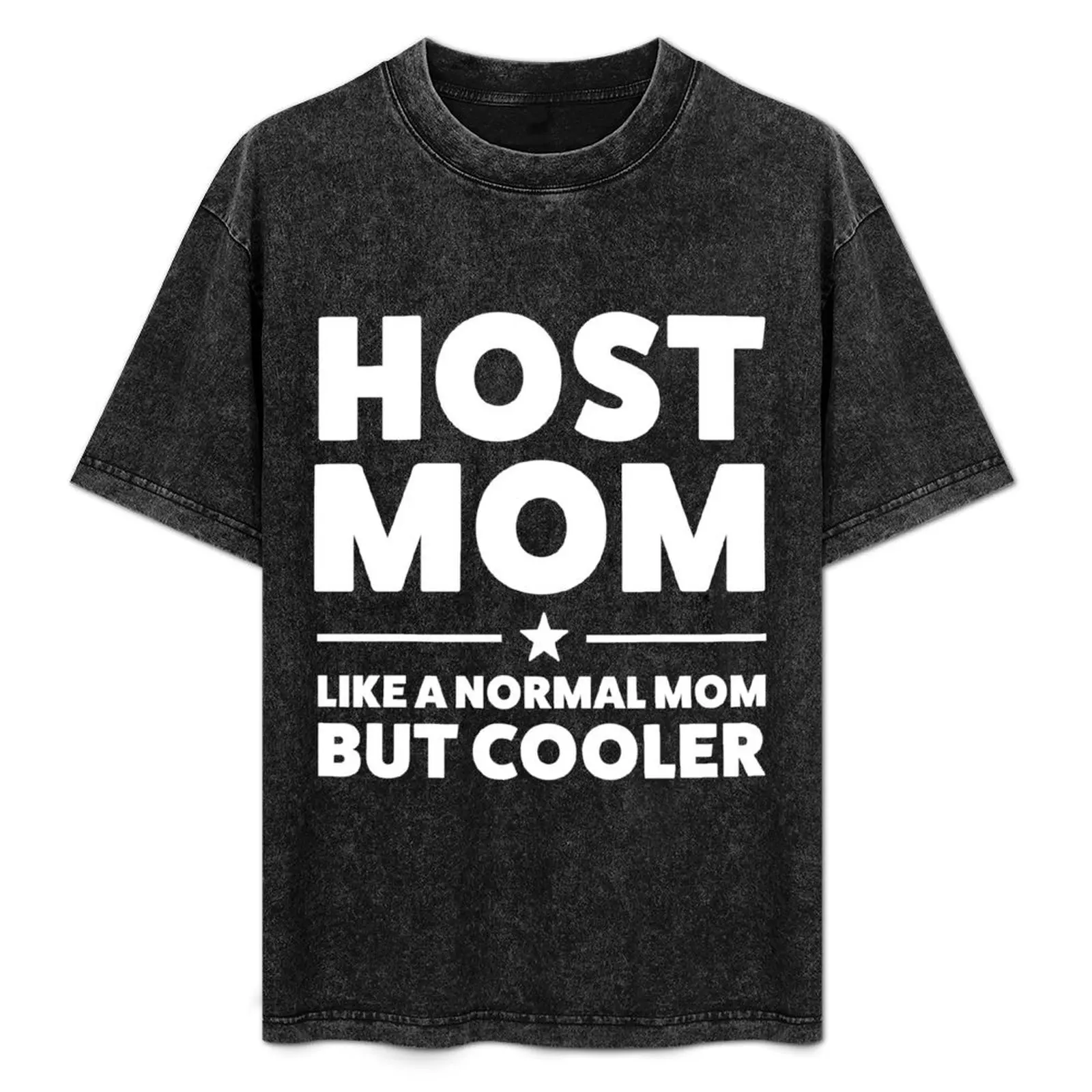 

Host Mom Like a Regular Mom but Cooler Host Family T-Shirt Durable Work Wear T-Shirt