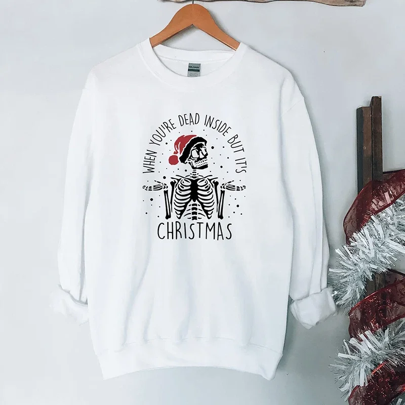 

What Youre Dead Inside But It' Christimas Funny Skull Skeleton Women Sweatshirt Long Sleeve O Neck Hoodie Merry Christmas Jumper