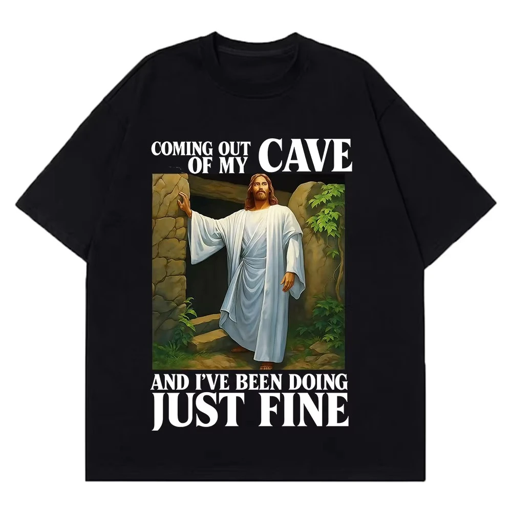Jesus Coming Out of My Cave and I've Been Doing Just Fine Funny Meme T-shirt Men Women Casual Hip-hop Cotton T-shirts Streetwear
