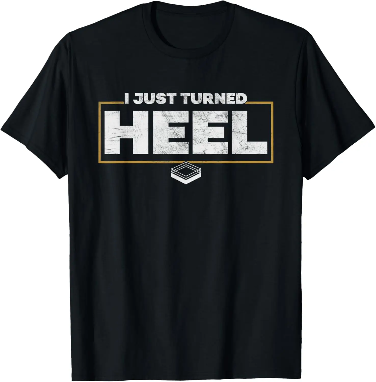 

I Just Turned Heel - Pro Wrestling Distressed T-Shirt