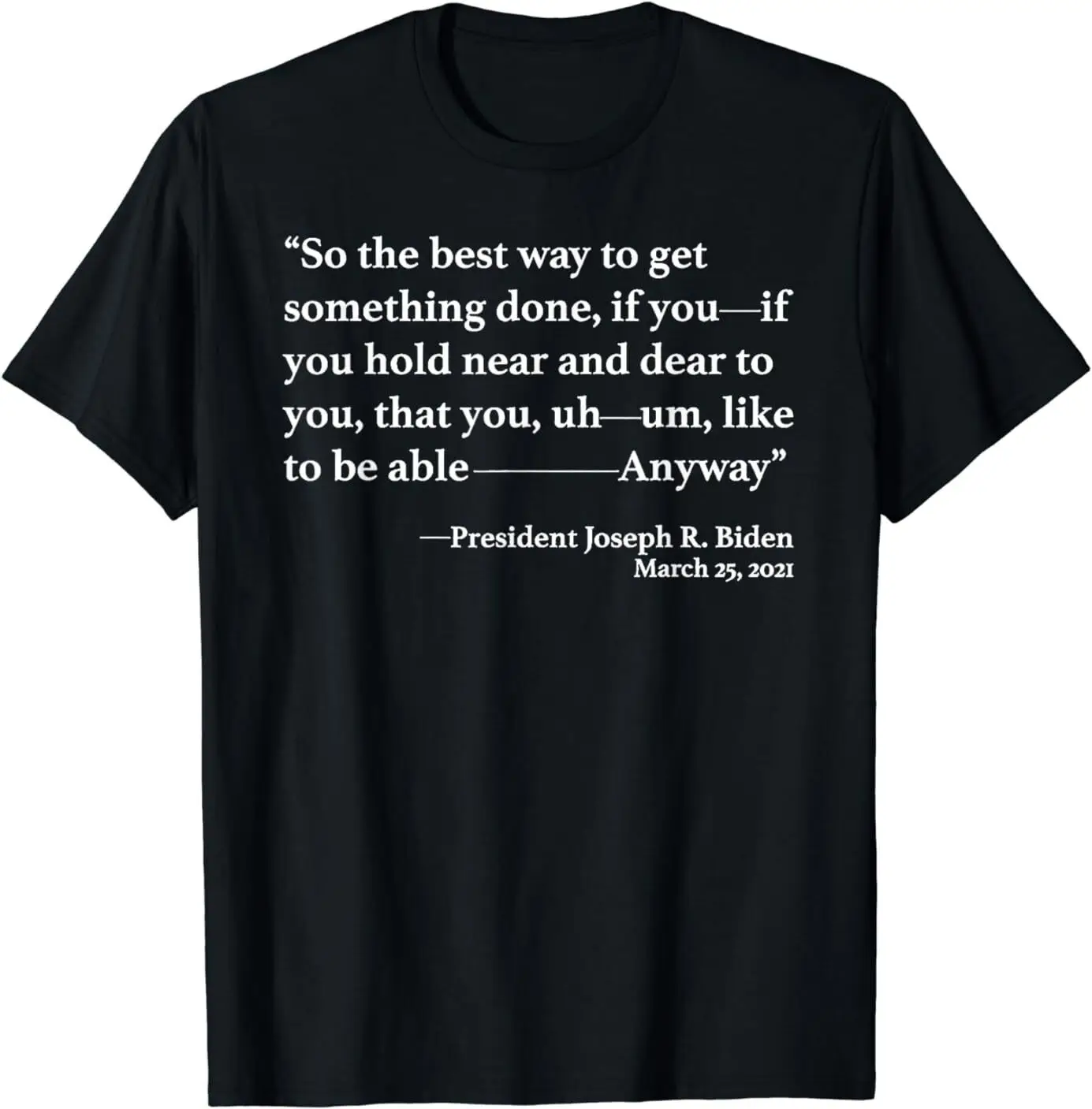 

NEW LIMITED So The Best Way To Get Something Done Joe Biden Tee T-Shirt S-3XL