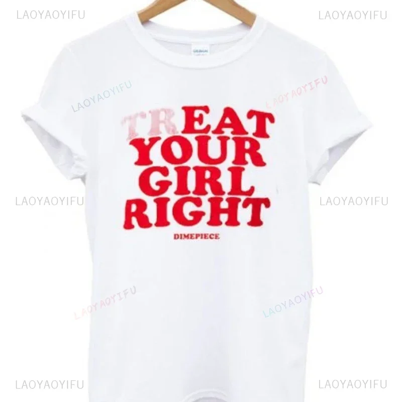 Treat Your Girl Right Dimrpiece T-Shirt Treat Your Girl Right Letter 90s Cute Fashion Casual Short Sleeve Graphic Cotton Tee