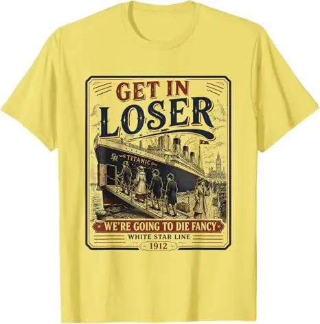 Get in Loser, wir werden sterben – Ausgefallenes RMS Titanic T-Shirt, Y2K Titanic Schiffsliebhaber Grafik-Bekleidung, Vintage Outdoor-Kleidung – Detail 7