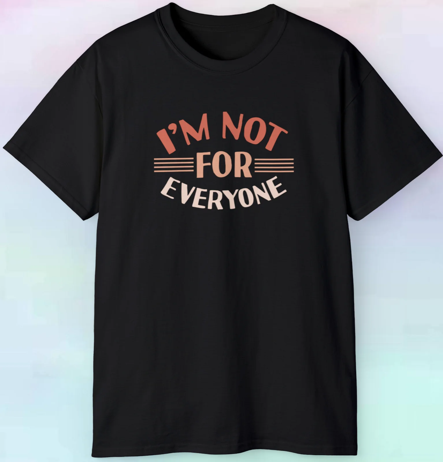 I'm Not For Everyone Sarcastic Sarcasm T Shirt S-5XL