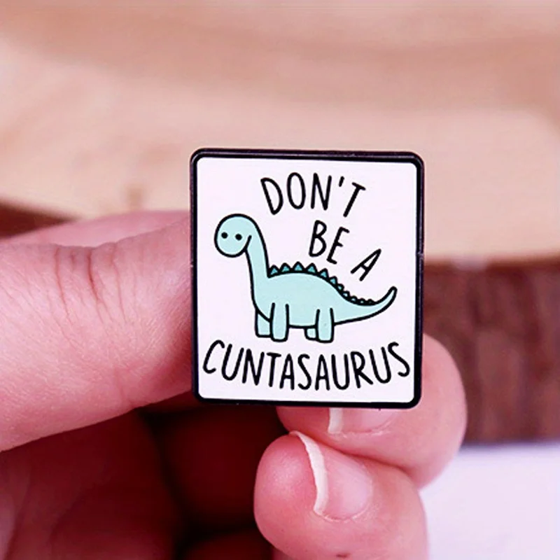 "Don't Be A Cuntasaurus" Interesting Dinosaur Badge Brooch Pin Animal Pins Backpack Badge Gifts