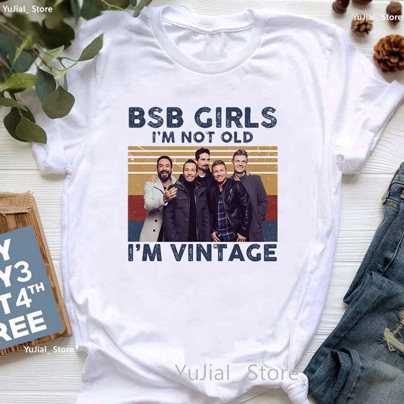 

2022 Bsb Girls I Am Not Old I Am Vintage Graphic Print T-Shirt Women Clothes Backstreet Boys World T Shirt Femme Harajuku Shirt