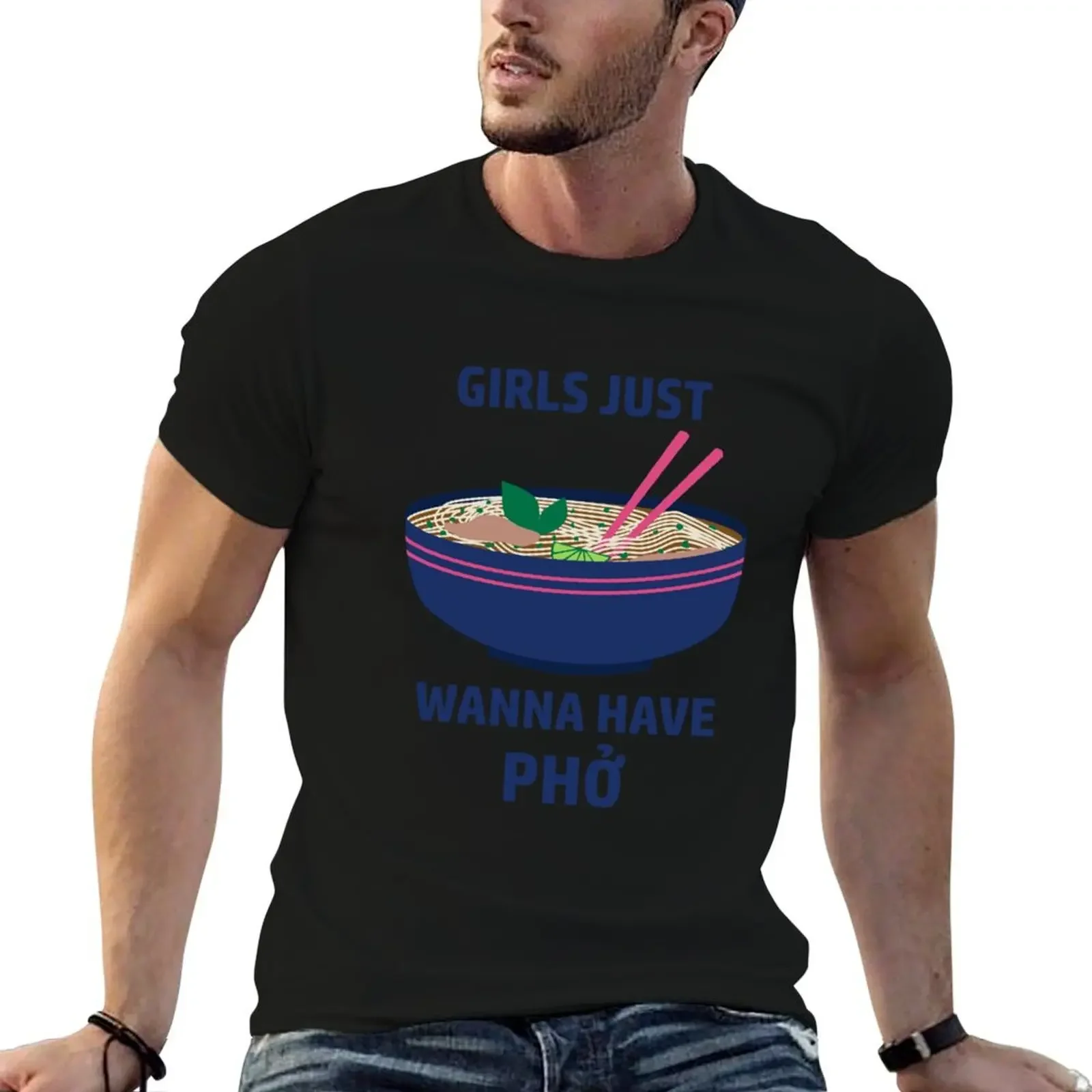 

Girls Just Wanna Have Pho T-Shirt funny costumes anime tshirt Aesthetic clothing plus size men clothing