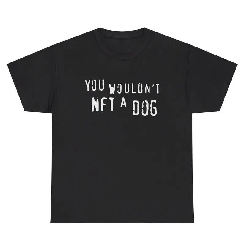 

Футболка You Wouldn t NFT A Dog, забавная подарочная футболка Crypto Lover Sarcastic Gen Z Gag