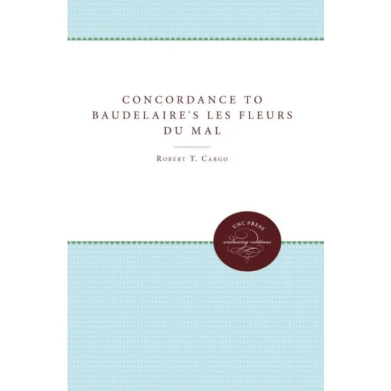 

Concordance To Baudelaires Les Fleurs Du MalEnduring Editions Robert T Cargo Louisiana State University Press 9780807878293 Book