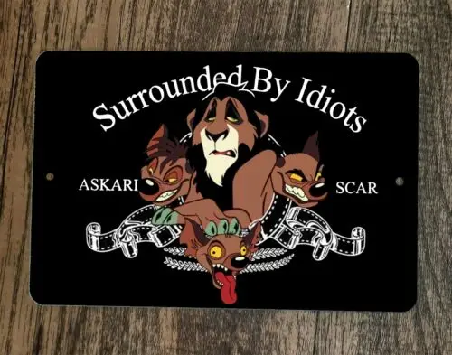 Surrounded By Idiots King Scar Lion 8x12 Metal Wall Sign sign