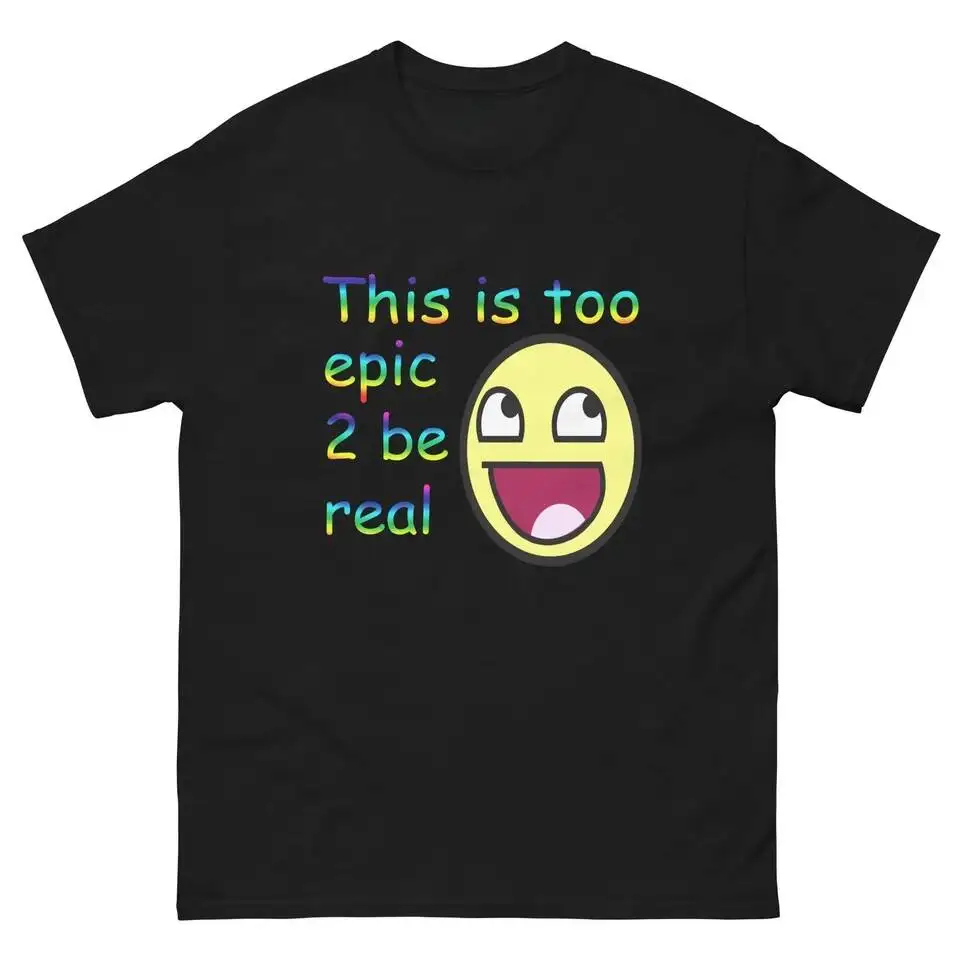 This Is Too 2 Be Real T-Shirt Meme Epic Awesome Face Graphic Men Women Tee Oversize Short Sleeve Unisex Top 100% Cotton Trendy