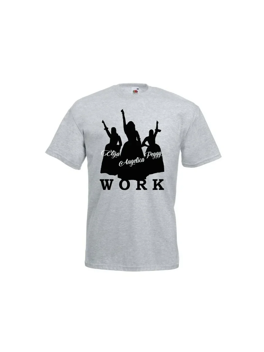 Hamilton Musical - Broadway - 'Work' Schuyler Sisters T-Shirt. Summer Cotton O-Neck Short Sleeve Mens T Shirt New S-3XL