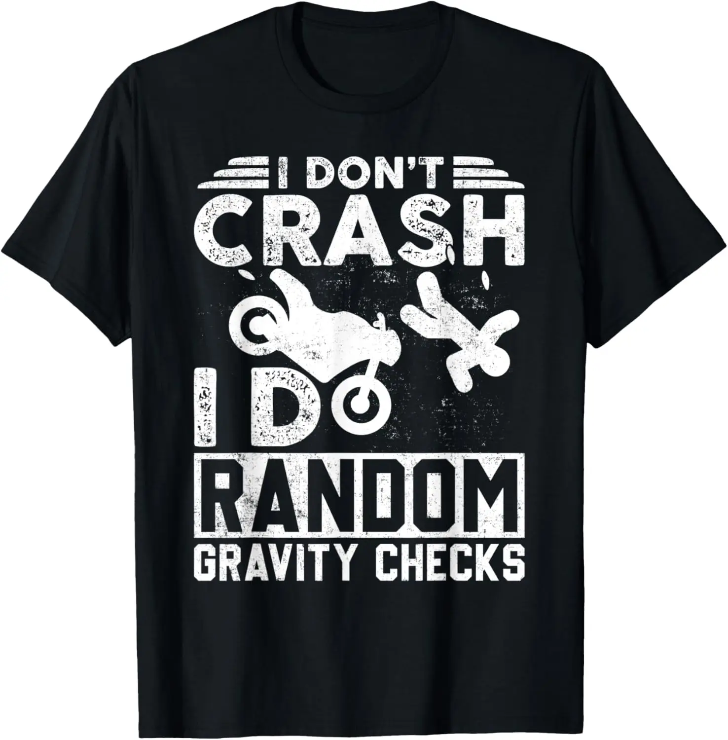 

I Don't Crash I Do Random Gravity Checks Motorcycle T-Shirt Motorcycle