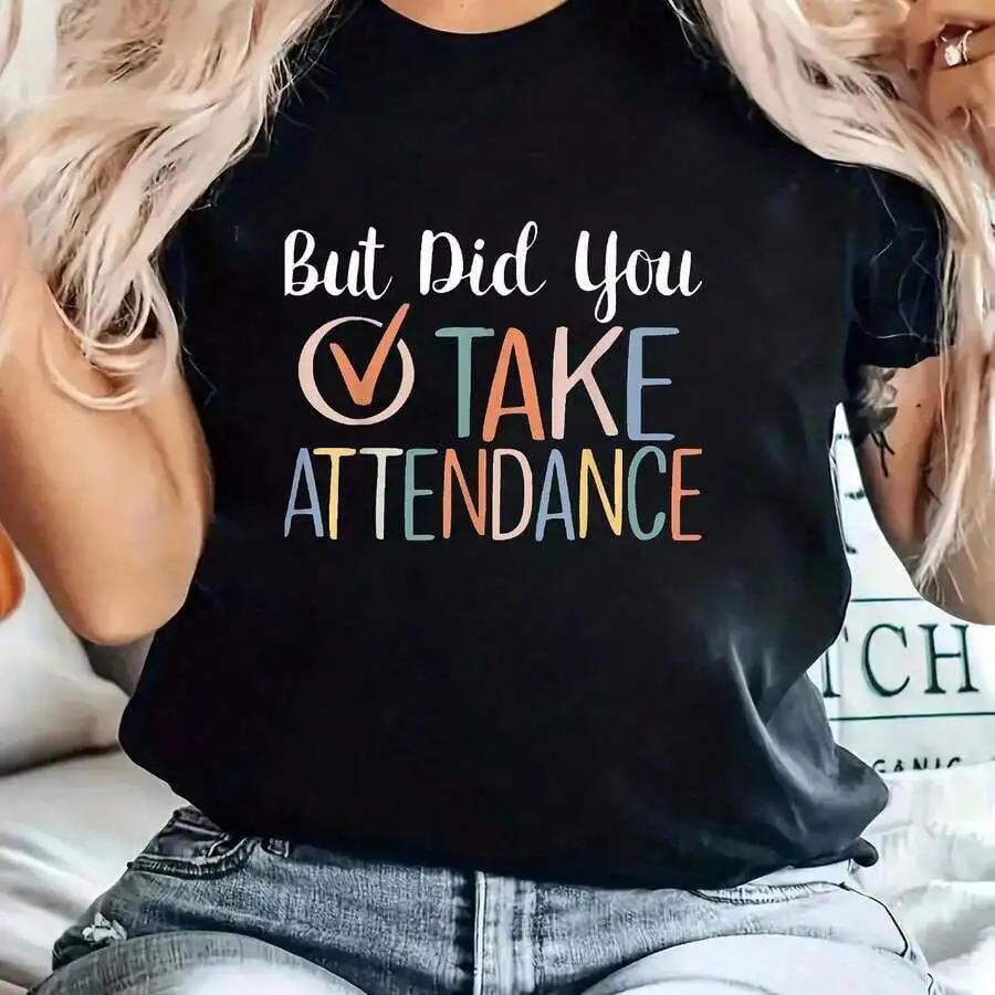 2026 New Arrival Teacher School Secretary Graphic Tee But Did You Take Attendance Letter Print Casual Round Neck Short Sleeve Daily Wear Basic Top T-Shirt