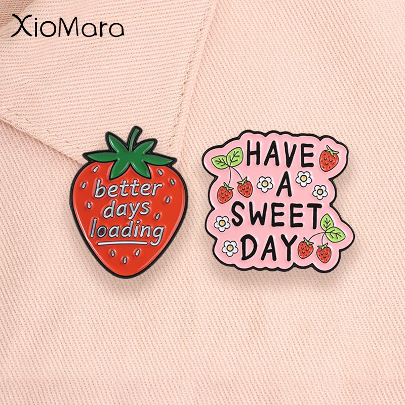 Better Days Loading Enamel Badge Cute Fruit Strawberry Positive Quotes Have A Sweet Day Pins Lapel Bags Hat Decor Jewelry Gifts 2