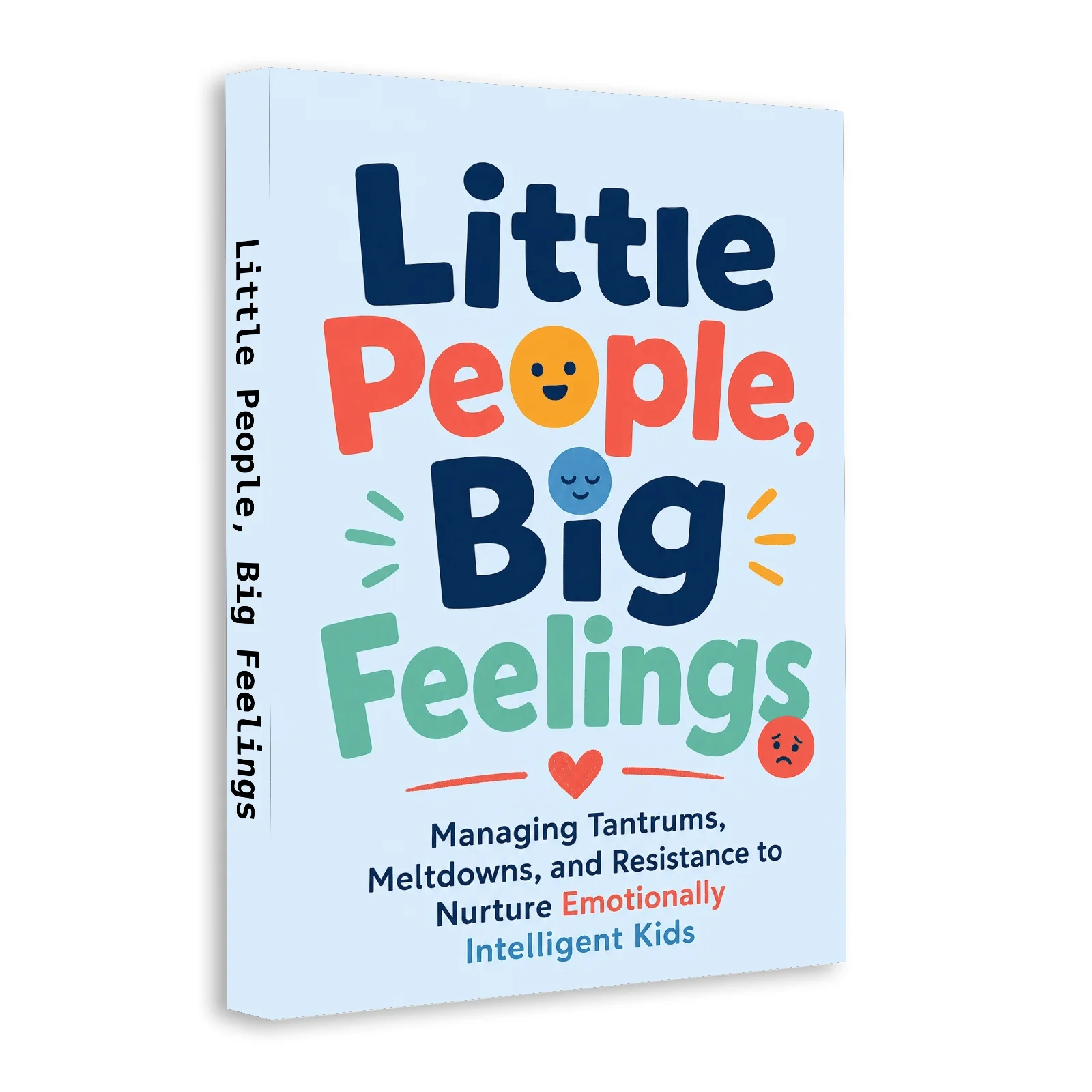 Little People, Big Feelings, Positive Parenting Guide for Tantrums, Self-Regulation, Communication and Emotional Intelligence