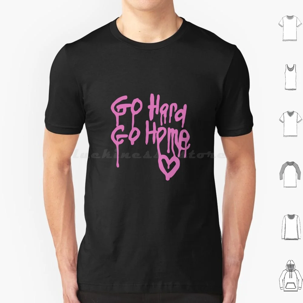 Go Hard Go Home T Shirt 6xl Cotton Cool Tee