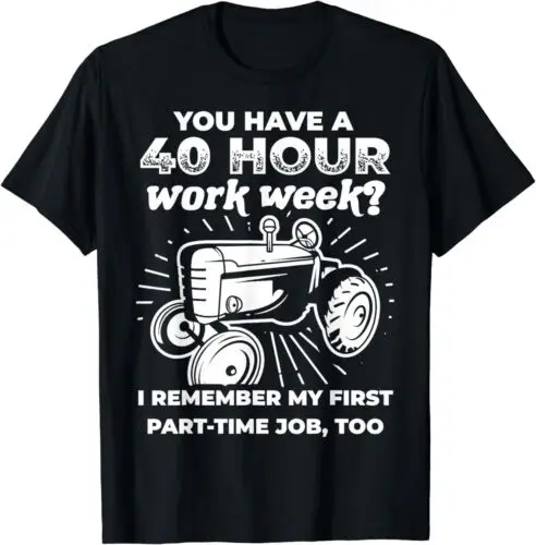 NEW Farmer 40 Hour Work Week is Part Time Job Farming Gift Idea T-Shirt S-3XL