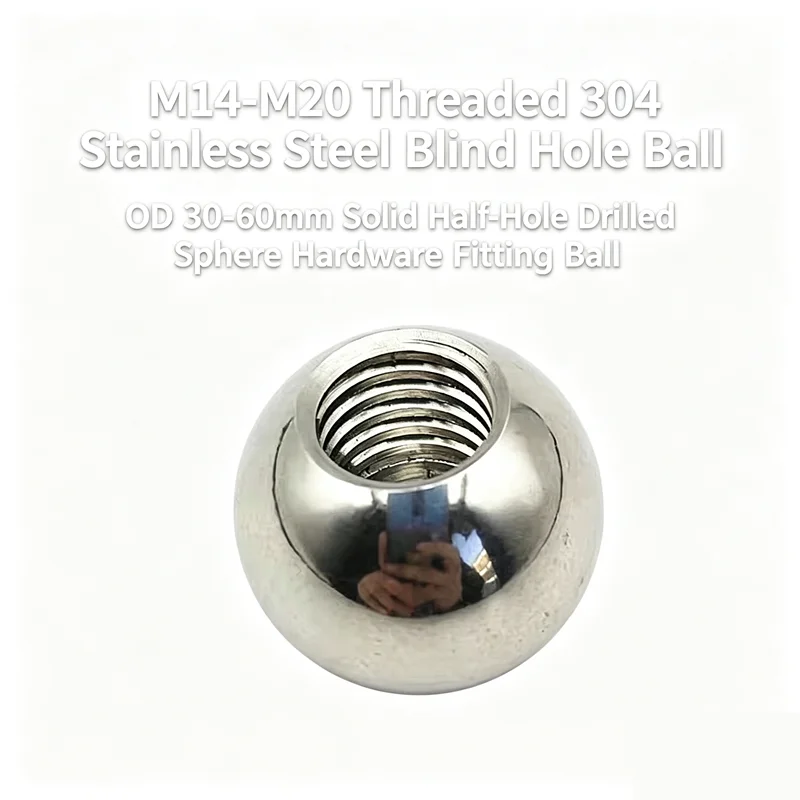 M14‑M20 Threaded 304 Stainless Steel Blind Hole Ball OD 30‑60mm Solid Half‑Hole Drilled Sphere Hardware Fitting Ball