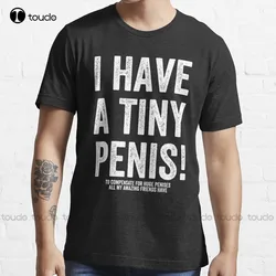 I Have A Tiny Penis Funny Offensive Prank Gift- Funny Sarcastic Gift Trending T-Shirt Hawaiian Shirts Womens Xs-5Xl Unisex Retro