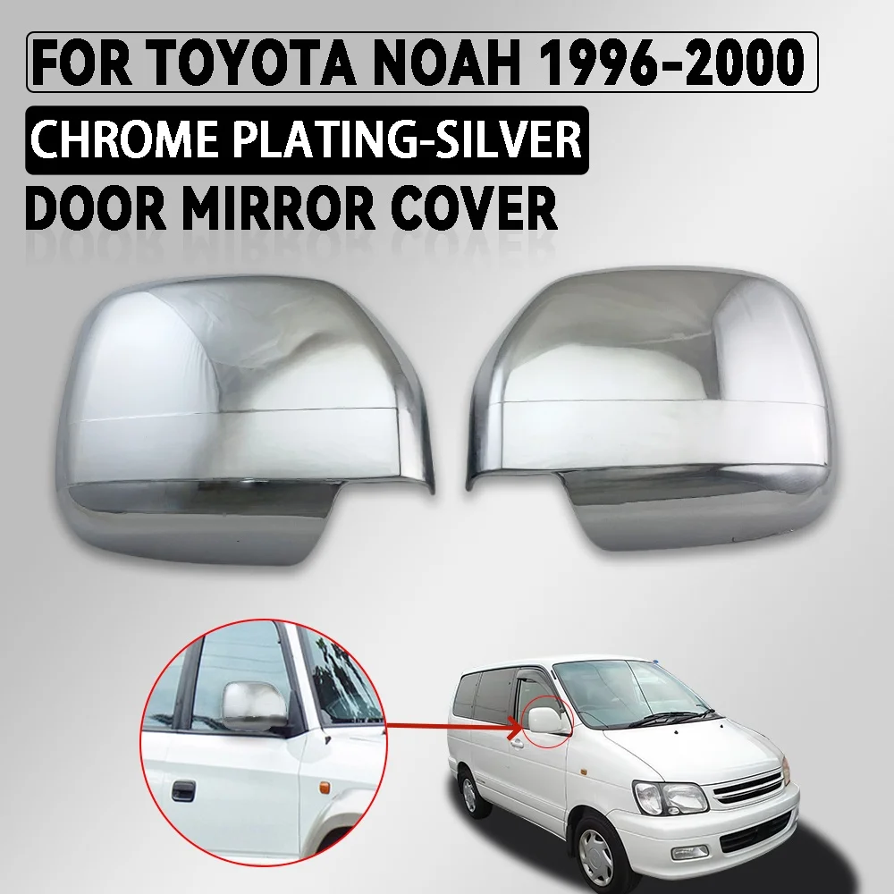 

2 Pcs ABS Chrome Silver Car Door Mirror Cover For Toyota Noah 1996,1997,1998,1999,2000 High-Quality Exterior Components Decorate