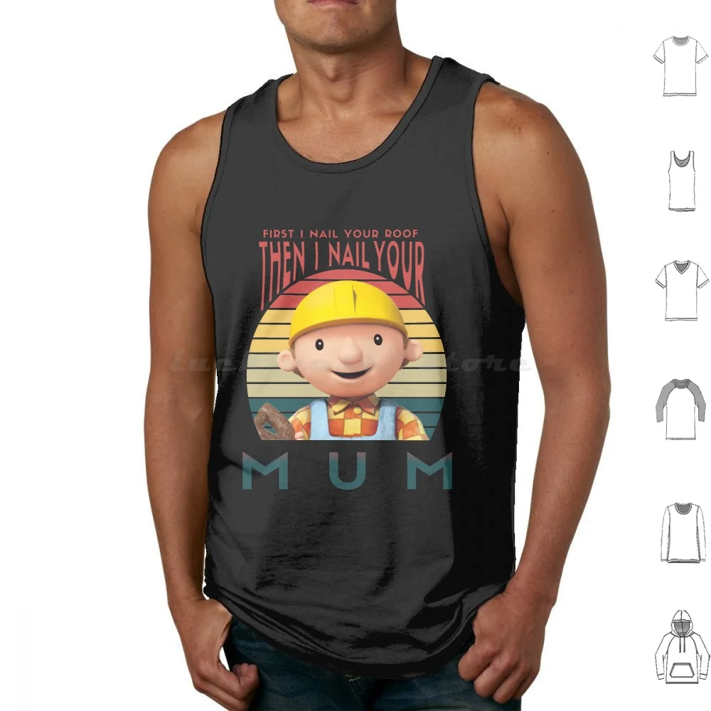 Divertido Bob The Builder Gift Meme I Nail Your Mum Camisetas sin mangas Estampado Algodón Primer I Nail This Then I Nail Your Mum Memes First