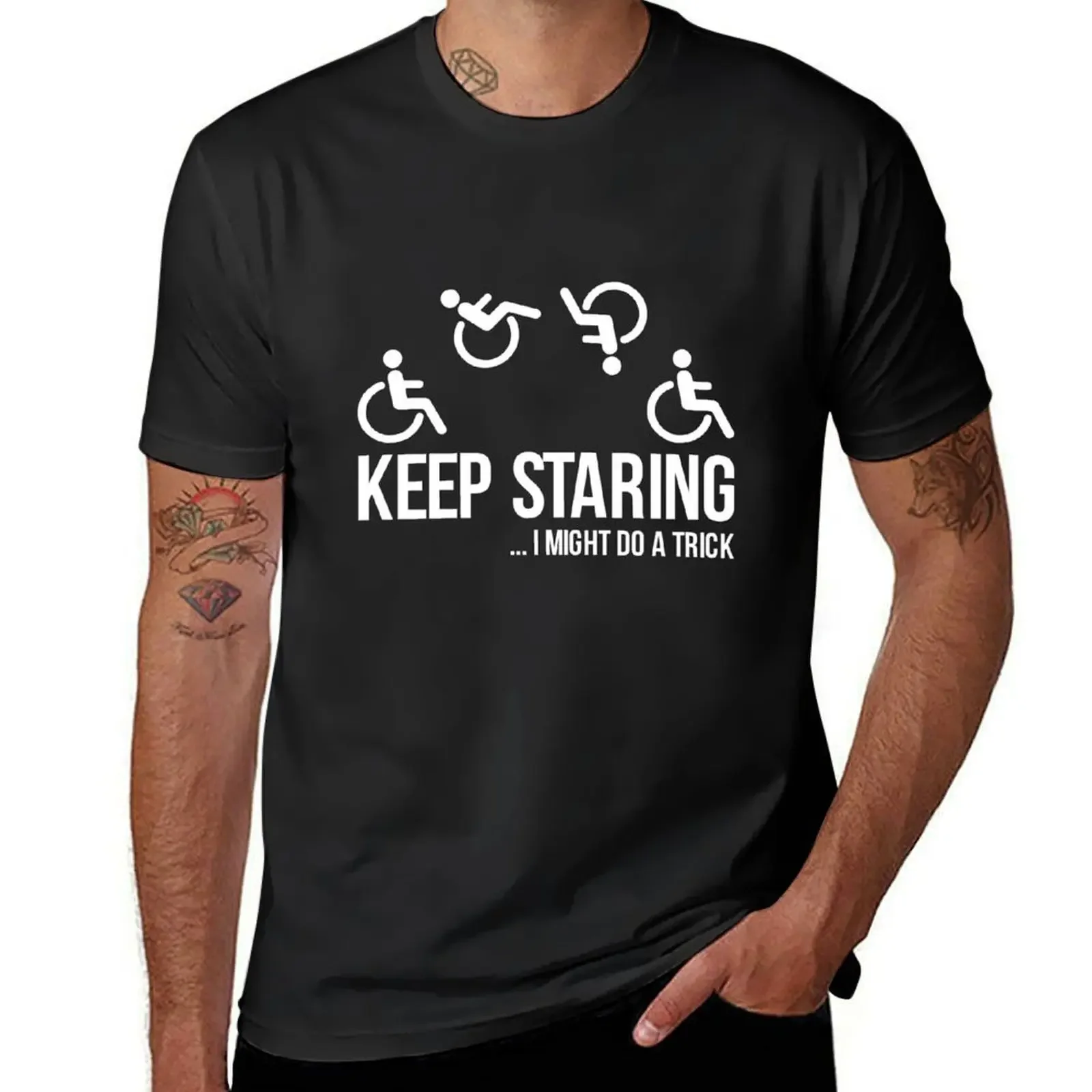 Keep Staring I Might Do A Trick - Wheelchair Clothing T-Shirt tops cheap stuff t shirt men