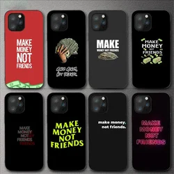 MAKE MONEY NOT FRIENDS Phone Case For iPhone 11 12 Mini 13 14 Pro XS Max X 8 7 6s Plus 5 SE XR Shell