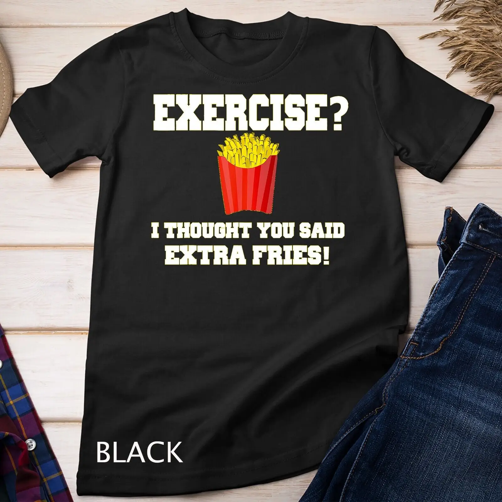 EXERCISE I THOUGHT YOU SAID EXTRA FRIES_ Funny Unisex T-shirt