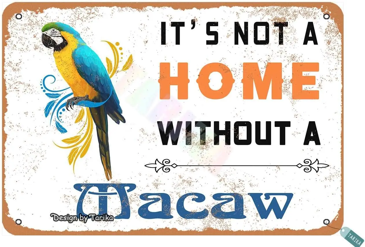 Keely It’S Not A Home Without A Blue and Gold Macaw for Home,Bedroom,Living Room,Outdoor,Restaurants,Club,House,Room,Coffee sign