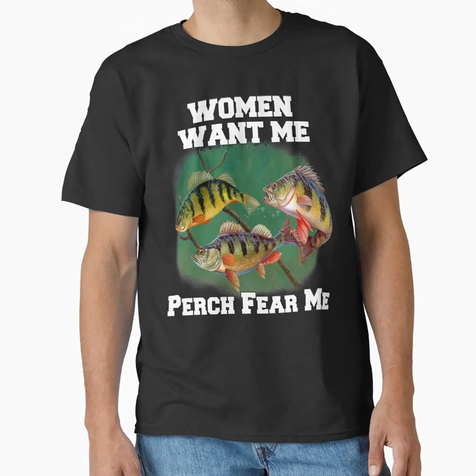 Women Want Me Perch Fear Fisherman Fishing Classic T Shirt vintage Washed Comfortable streetwear Casual Stretched Versatile
