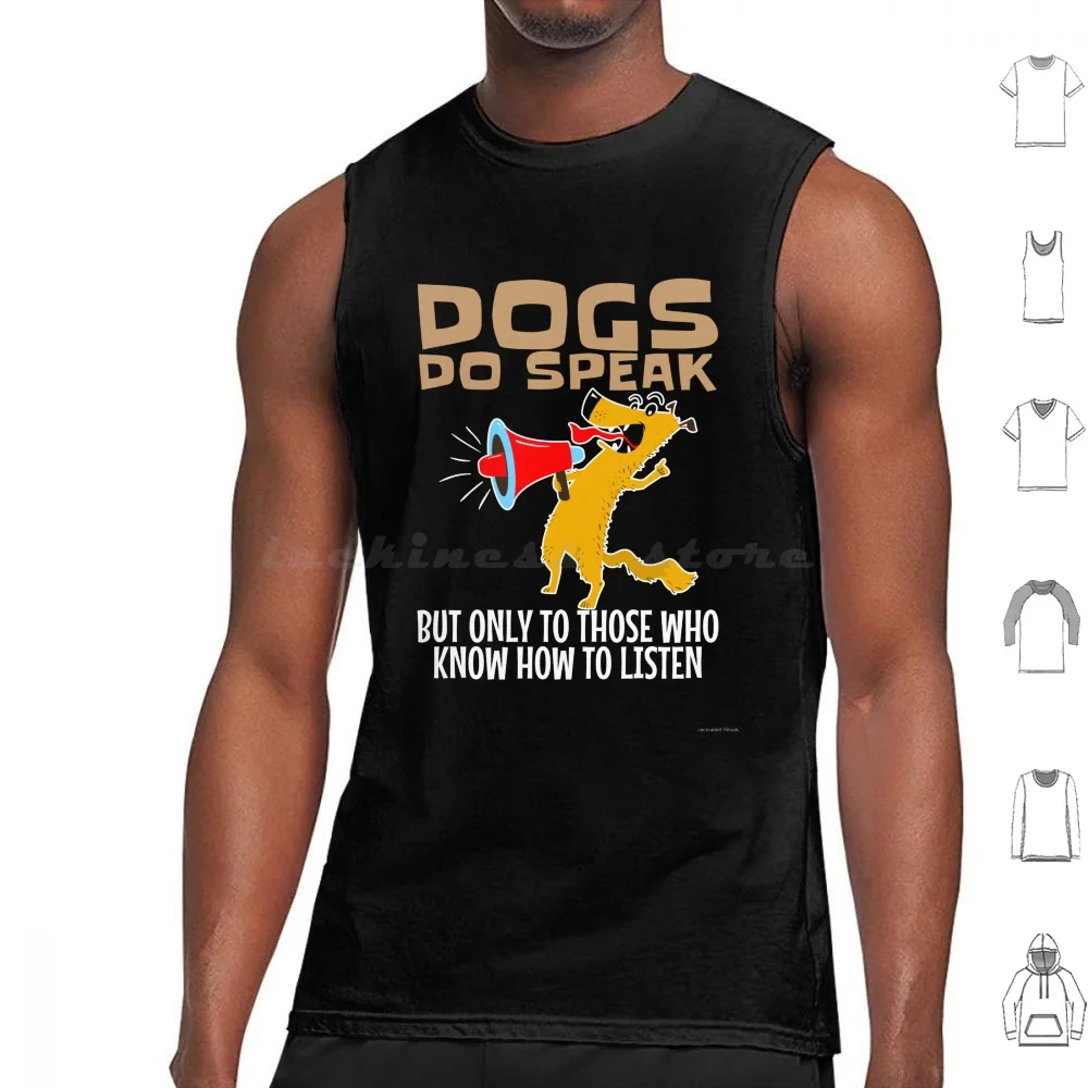 Dog Speak To Those Who Listen Tank Tops Print Cotton Dogs Do Speak Dogs Do Speak But Only To Those Who Listen Dog Dog