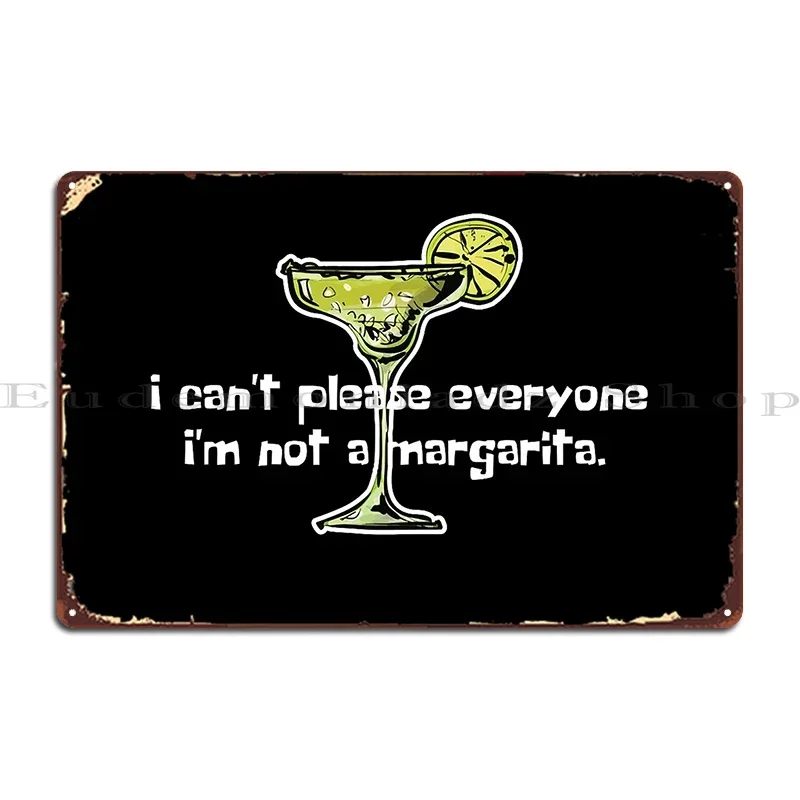 I Can T Please Everyone I M Not A Margarita Margarita Humor Metal Plaque Poster Printing Wall Cave Painting Tin Sign Poster